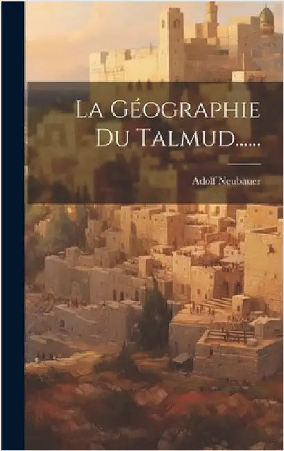 La Géographie Du Talmud...... by Neubauer, Adolf