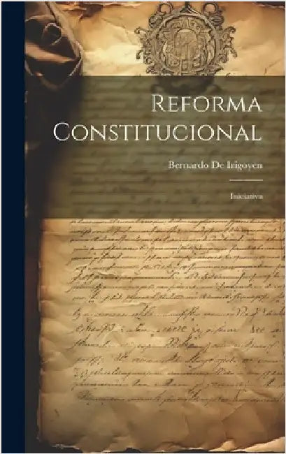 Reforma Constitucional: Iniciativa by De Irigoyen, Bernardo