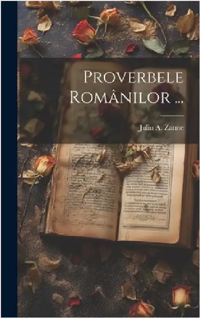 Proverbele Românilor ... by Zanne, Juliu A.