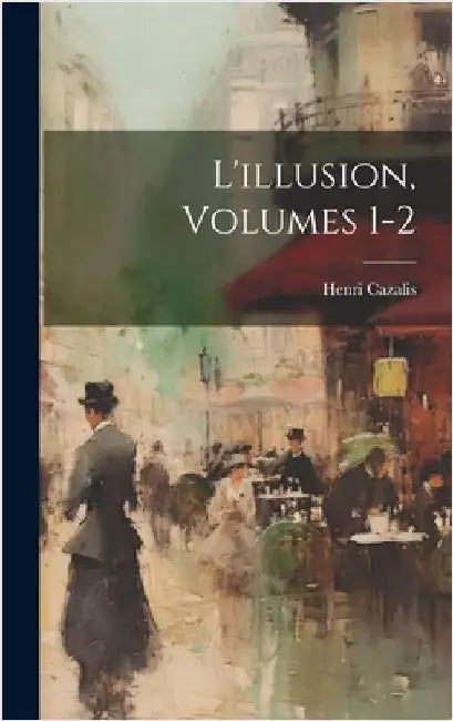 L'illusion, Volumes 1-2 by Cazalis, Henri