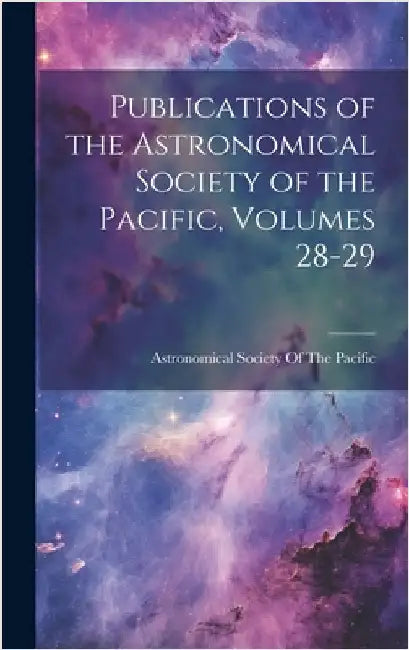 Publications of the Astronomical Society of the Pacific, Volumes 28-29 by Astronomical Society of the Pacific