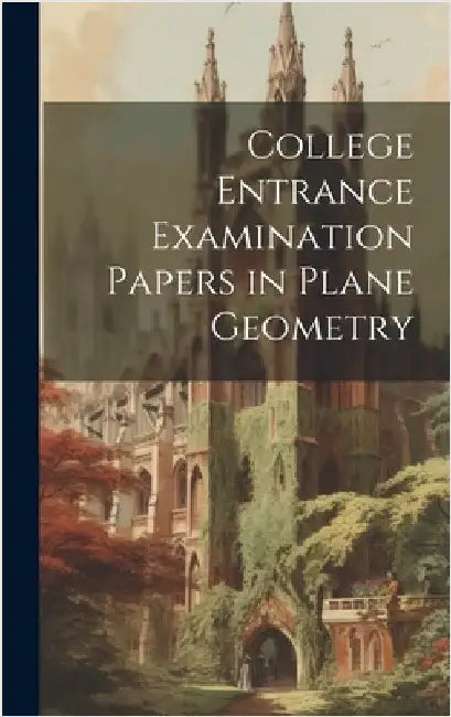 College Entrance Examination Papers in Plane Geometry by Anonymous