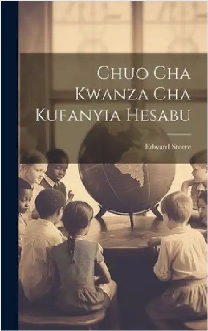 Chuo Cha Kwanza Cha Kufanyia Hesabu by Steere, Edward