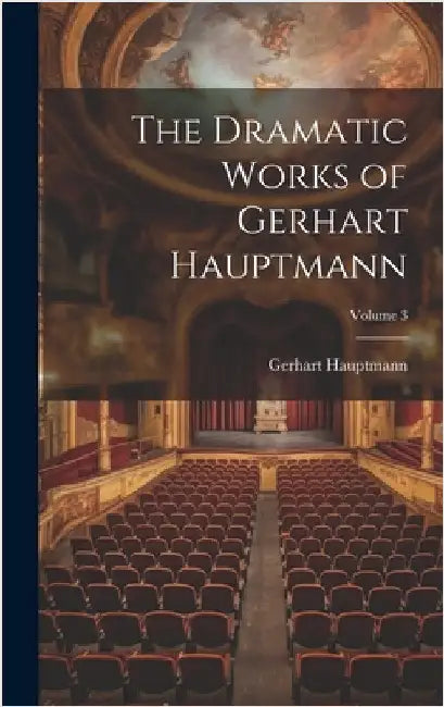 The Dramatic Works of Gerhart Hauptmann; Volume 3 by Hauptmann, Gerhart