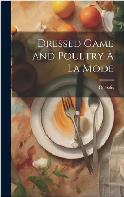 Dressed Game and Poultry À La Mode by Salis, De