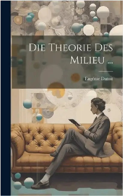 Die Theorie Des Milieu ... by Dutoit, Eugénie