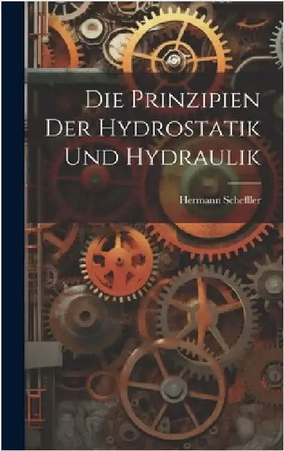 Die Prinzipien der Hydrostatik und Hydraulik by Scheffler, Hermann