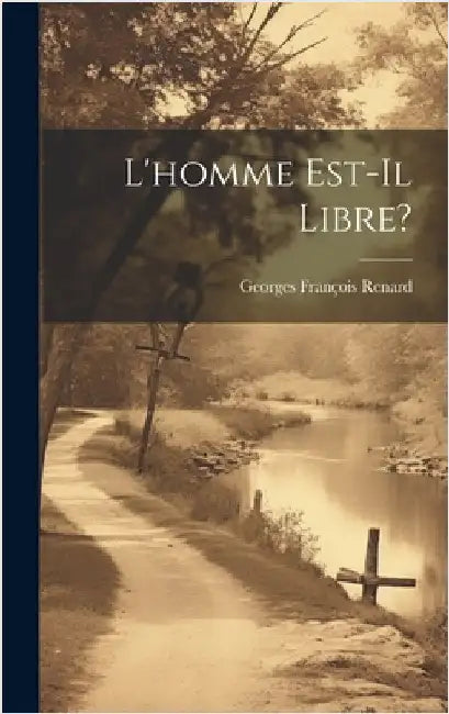 L'homme Est-Il Libre? by Renard, Georges François