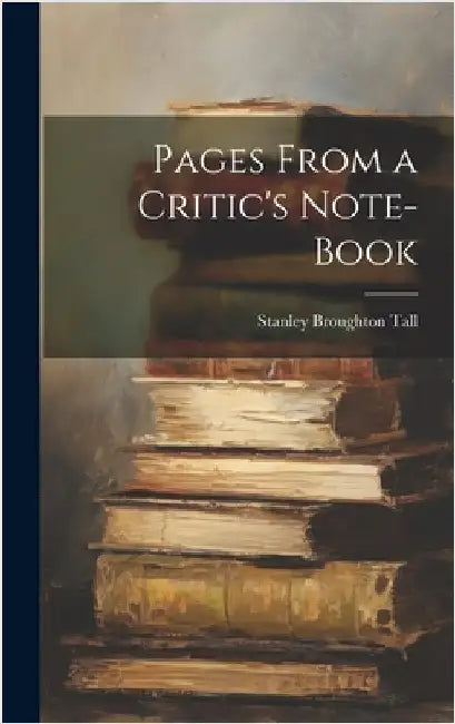 Pages From a Critic's Note-Book by Tall, Stanley Broughton