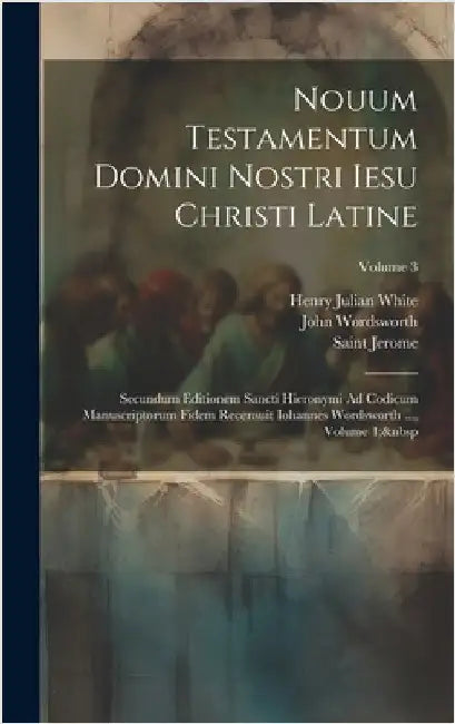 Nouum Testamentum Domini Nostri Iesu Christi Latine: Secundum Editionem Sancti Hieronymi Ad Codicum Manuscriptorum Fidem Recensuit Iohannes Wordsworth by Wordsworth, John