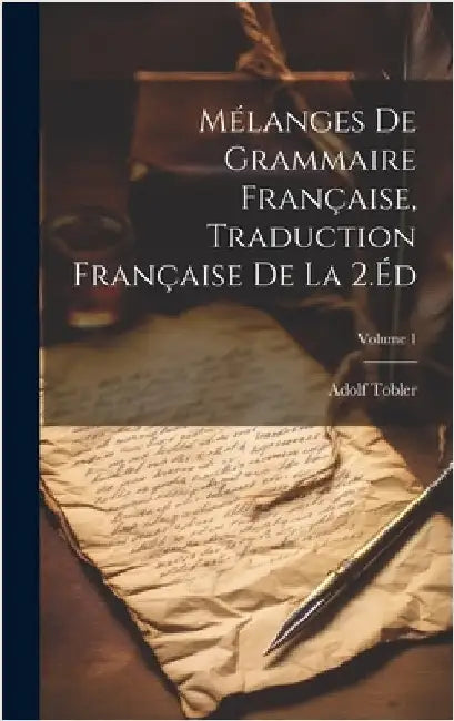 Mélanges De Grammaire Française, Traduction Française De La 2.Éd; Volume 1 by Tobler, Adolf