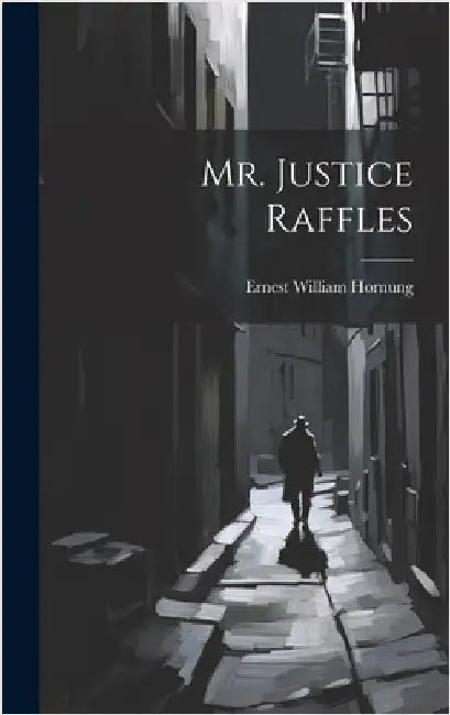 Mr. Justice Raffles by Hornung, Ernest William