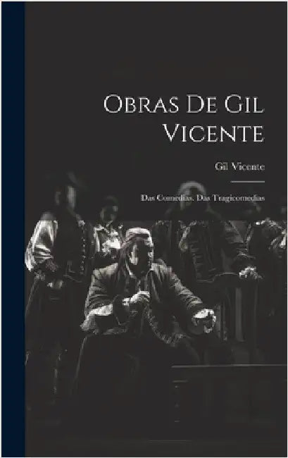 Obras De Gil Vicente: Das Comedias. Das Tragicomedias by Vicente, Gil