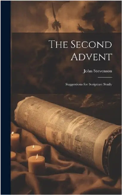 The Second Advent: Suggestions for Scripture Study by Stevenson, John