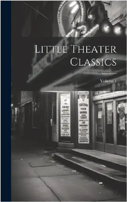 Little Theater Classics; Volume 1 by Anonymous