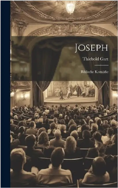 Joseph: Biblische Komödie by Gart, Thiebold