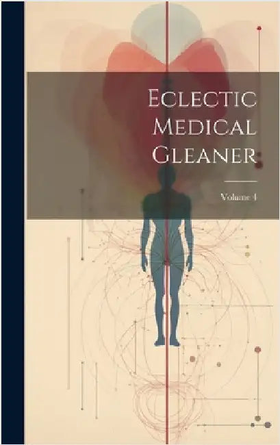 Eclectic Medical Gleaner; Volume 4 by Anonymous