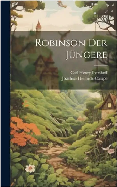 Robinson Der Jüngere by Campe, Joachim Heinrich