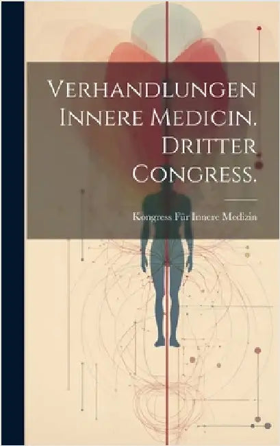 Verhandlungen Innere Medicin. Dritter Congress. by Medizin, Kongress Für Innere