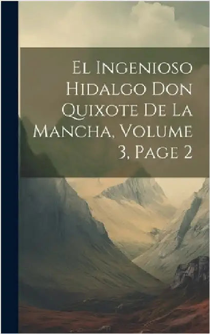 El Ingenioso Hidalgo Don Quixote De La Mancha, Volume 3, page 2 by Anonymous