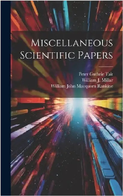 Miscellaneous Scientific Papers by Rankine, William John Macquorn
