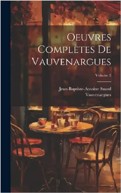 Oeuvres Complètes De Vauvenargues; Volume 2 by Vauvenargues