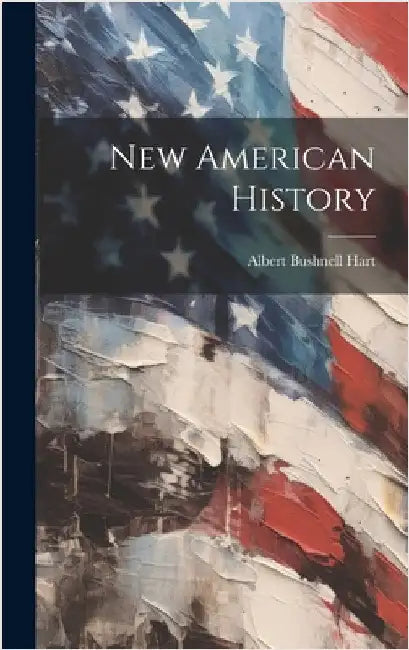 New American History by Hart, Albert Bushnell