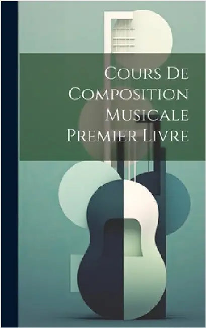 Cours De Composition Musicale Premier Livre by Anonymous