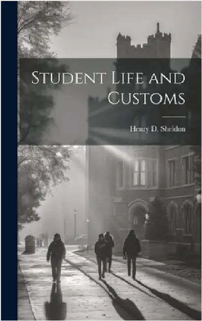 Student Life and Customs by Sheldon, Henry D.