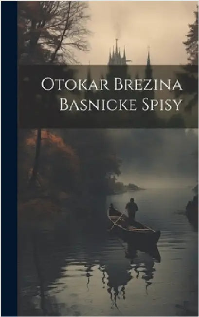 Otokar Brezina Basnicke Spisy by Anonymous