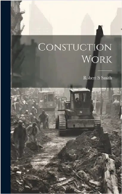 Constuction Work by Smith, Robert S.
