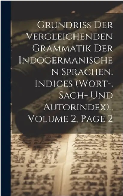 Grundriss Der Vergleichenden Grammatik Der Indogermanischen Sprachen. Indices (Wort-, Sach- Und Autorindex)., Volume 2, page 2 by Anonymous