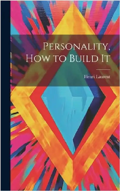 Personality, How to Build It by Laurent, Henri