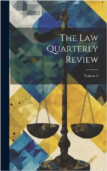 The Law Quarterly Review; Volume 6 by Anonymous