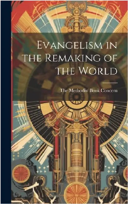Evangelism in the Remaking of the World by The Methodist Book Concern