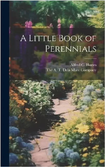 A Little Book of Perennials by Hottes, Alfred C.