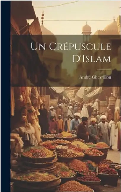 Un Crépuscule D'Islam by Chevrillon, André