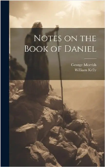 Notes on the Book of Daniel by Kelly, William