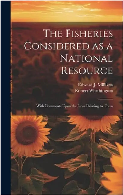 The Fisheries Considered as a National Resource: With Comments Upon the Laws Relating to Them by Worthington, Robert