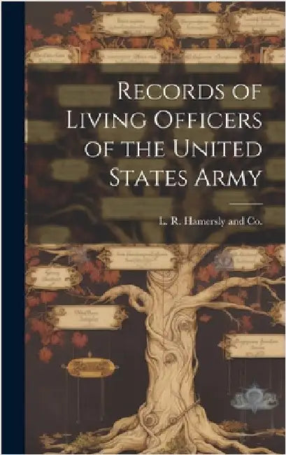 Records of Living Officers of the United States Army by L R Hamersly and Co