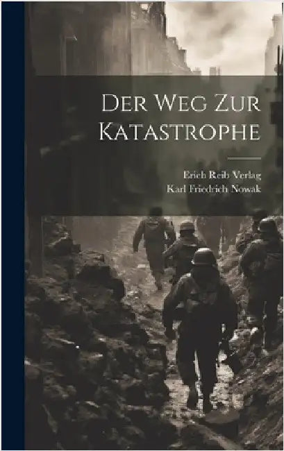 Der Weg zur Katastrophe by Nowak, Karl Friedrich