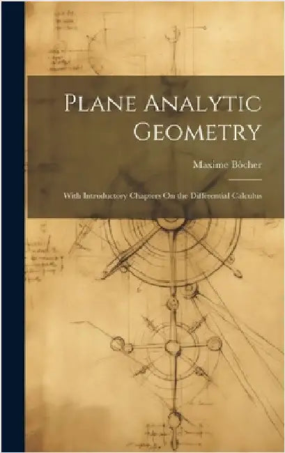 Plane Analytic Geometry: With Introductory Chapters On the Differential Calculus by Bôcher, Maxime