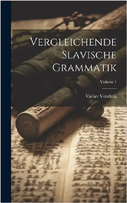 Vergleichende Slavische Grammatik; Volume 1 by Vondrák, Václav