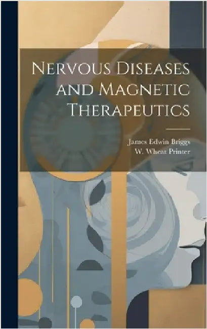 Nervous Diseases and Magnetic Therapeutics by Briggs, James Edwin