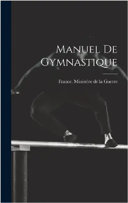 Manuel De Gymnastique by France Ministère de la Guerre
