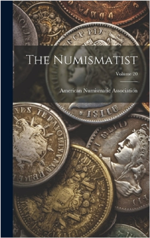 The Numismatist; Volume 20 by American Numismatic Society