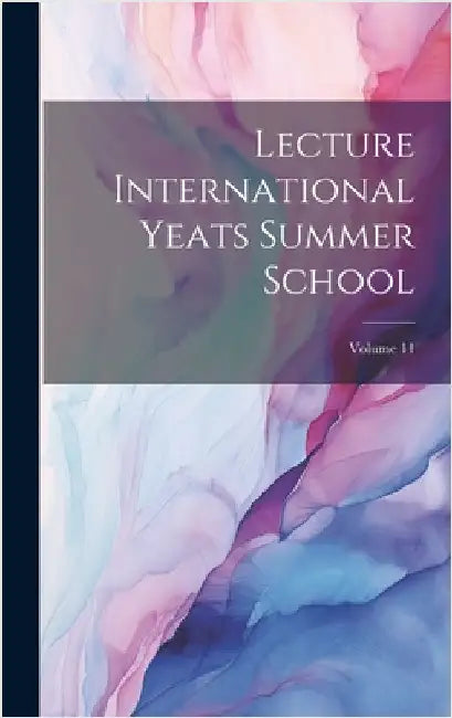Lecture International Yeats Summer School; Volume 11 by Anonymous