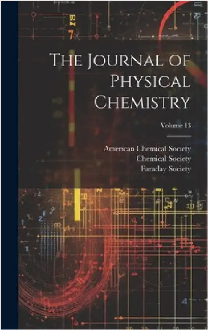 The Journal of Physical Chemistry; Volume 13 by Chemical Society (Great Britain)
