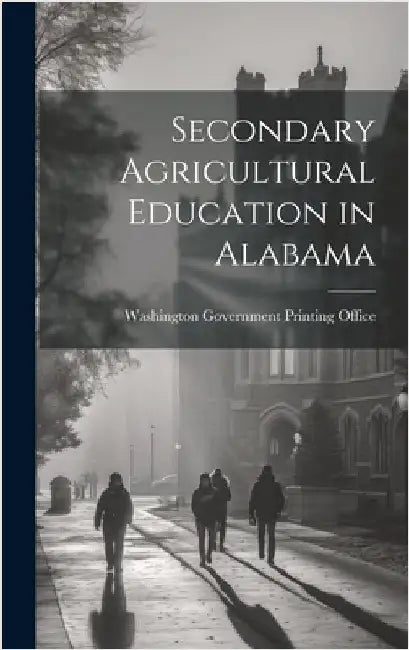 Secondary Agricultural Education in Alabama by Washington Government Printing Office