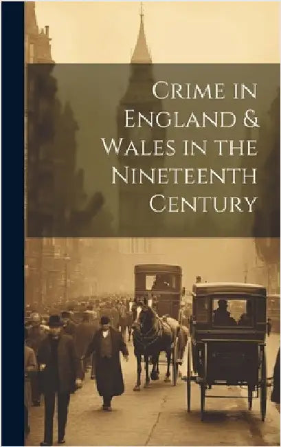 Crime in England & Wales in the Nineteenth Century by Anonymous
